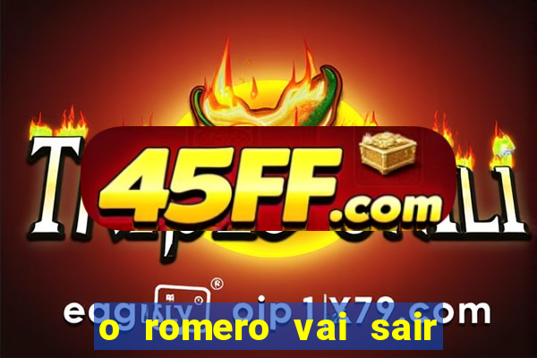 o romero vai sair do corinthians